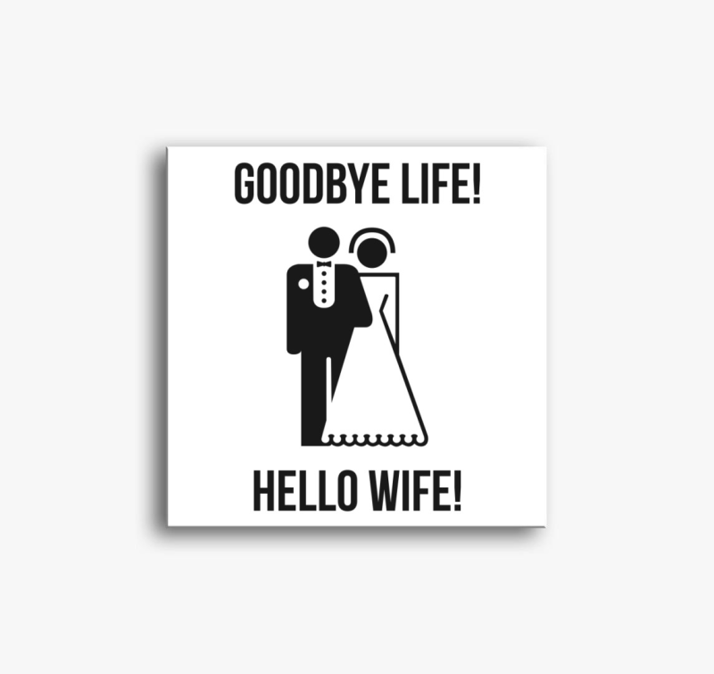Goodbye life! Hello wife! vászonkép