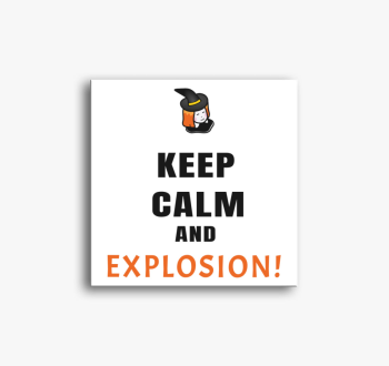 Keep calm and explos...