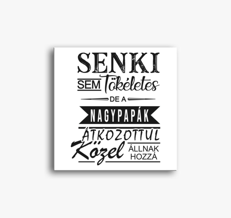 Senki sem tökéletes, NAGYPAPÁS vászonkép