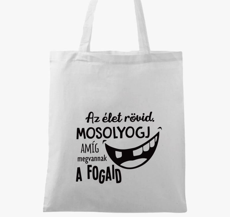 Az élet rövid. Mosolyogj amíg megvannak a fogaid vászontáska