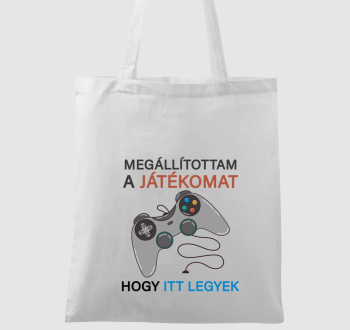 Megállítottam a játékomat, hogy itt legyek gamer vászontáska