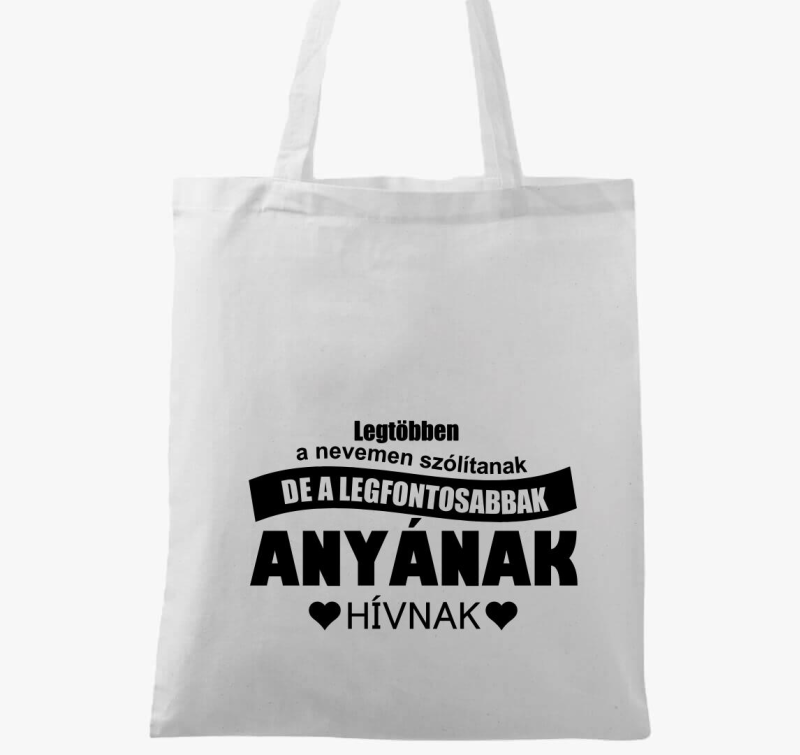 Legtöbben a nevemen szólítanak de a fontosak anyának vászontáska