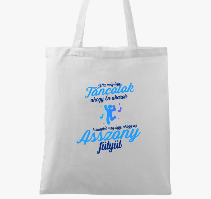 Ma még úgy táncolok ahogy én akarok vászontáska