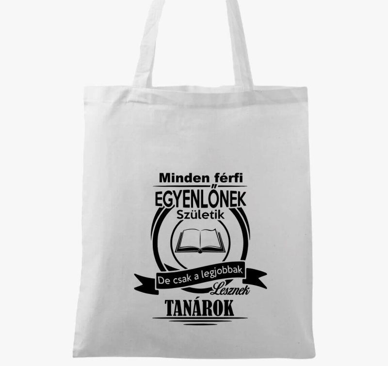 Minden férfi egyenlőnek születik, de csak a legjobbak lesznek tanárok vászontáska