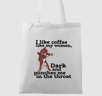 I like coffee like my women, dark and punches me in the throat- szarkasztikus kávé rajongós, agressziv cicás minta fekete szöveggel-vászontáska minta