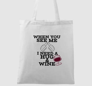 When you see me, I need a hug & wine vászontáska