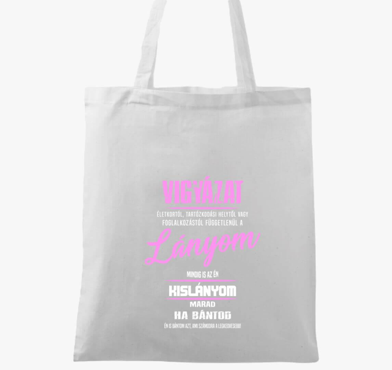 Vigyázat a lányom mindig is az én kislányom marad vászontáska