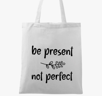 Be present not perfect vászontáska