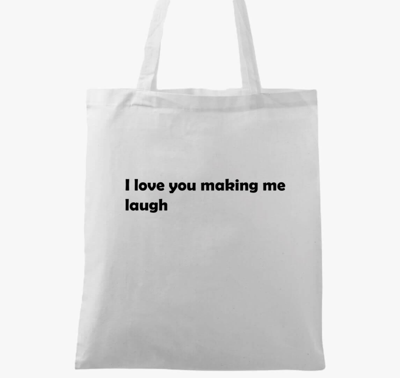 I love You making me laugh vászontáska