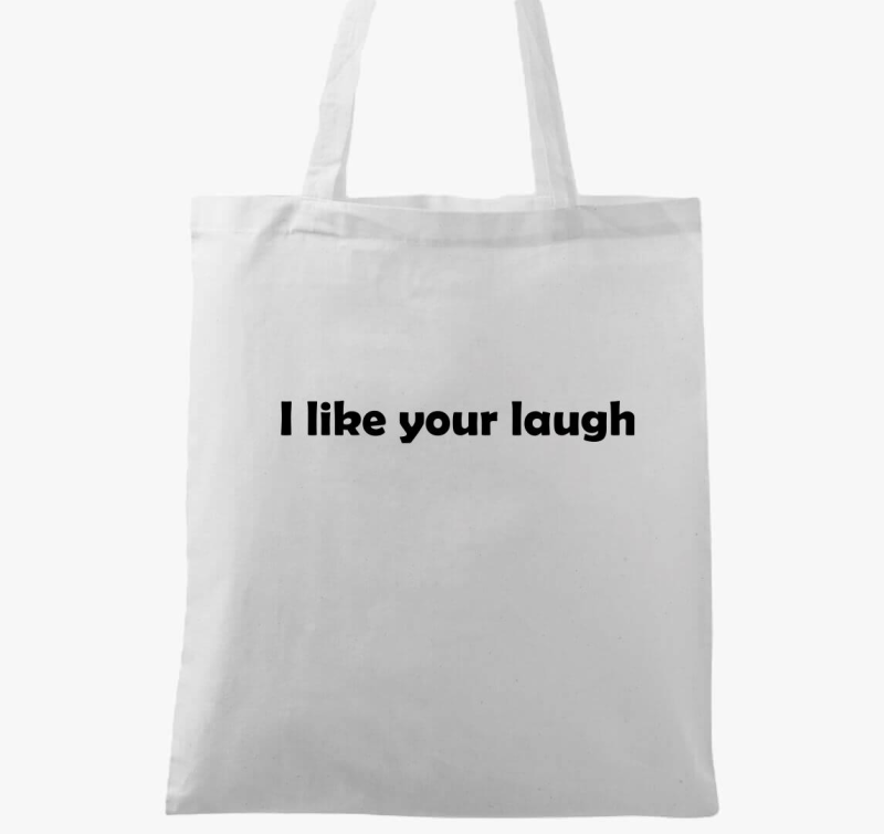 I like your laugh vászontáska