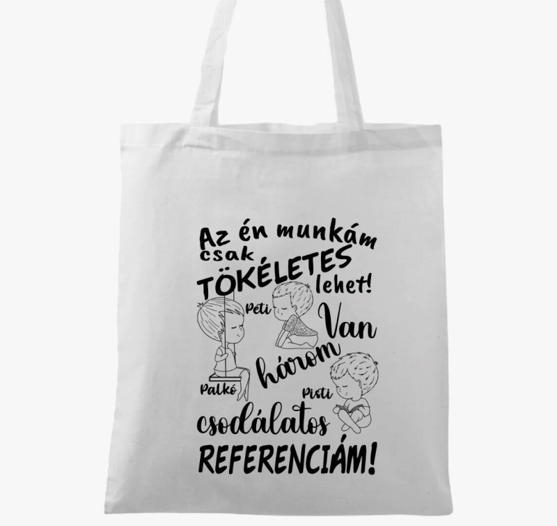 Az én munkám csak tökéletes lehet, csodálatos referenciám fiú fiú fiú vászontáska