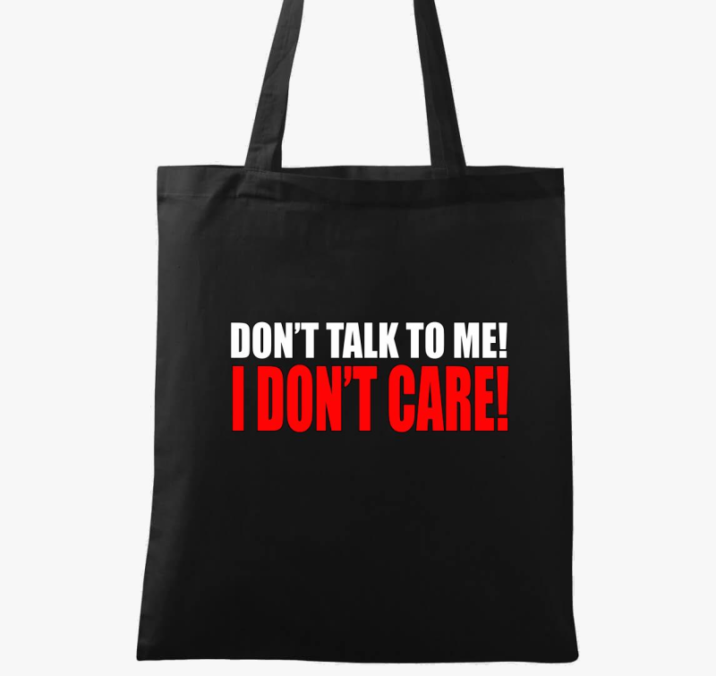 Don't talk to me I don't care vászontáska