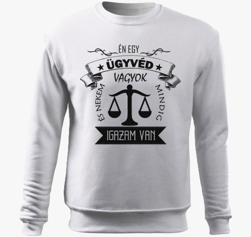 Ügyvéd belebújós pulóver - Mindig igazam van! :) — Fehér