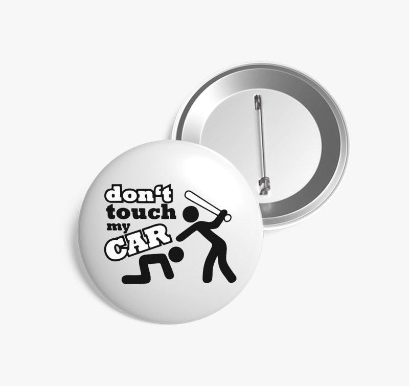 Dont touch my car kitűző — Fehér
