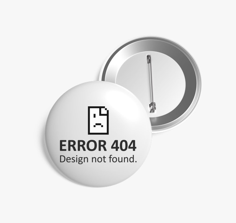 Error 404 Design Not Found kitűző — Fehér