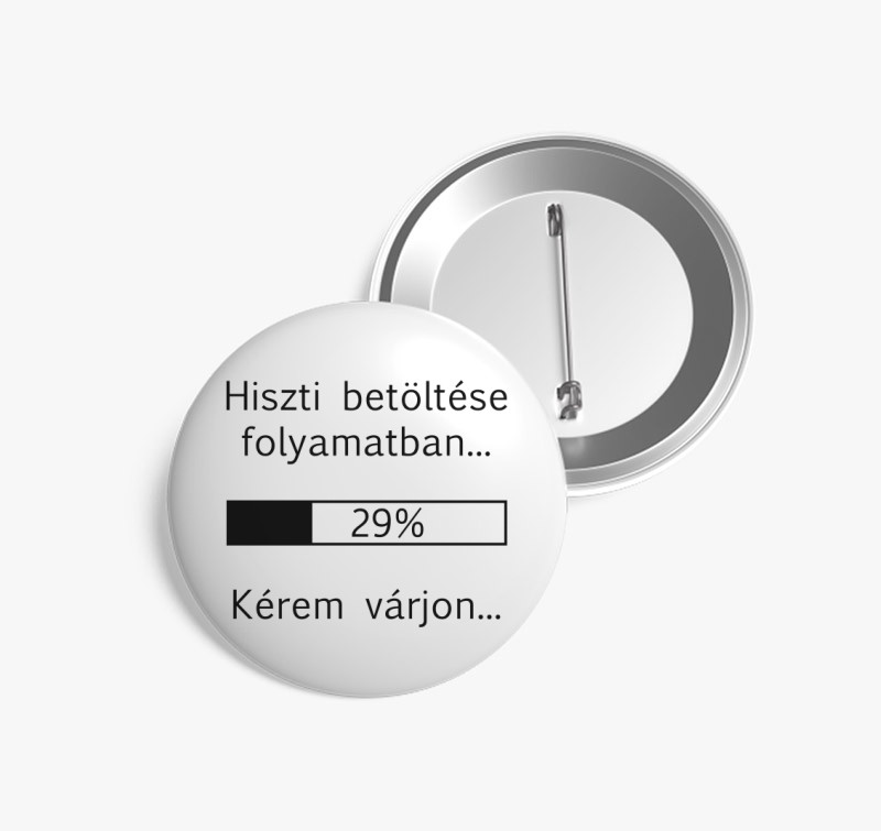 Hiszti betöltése folyamatban kitűző — Fehér