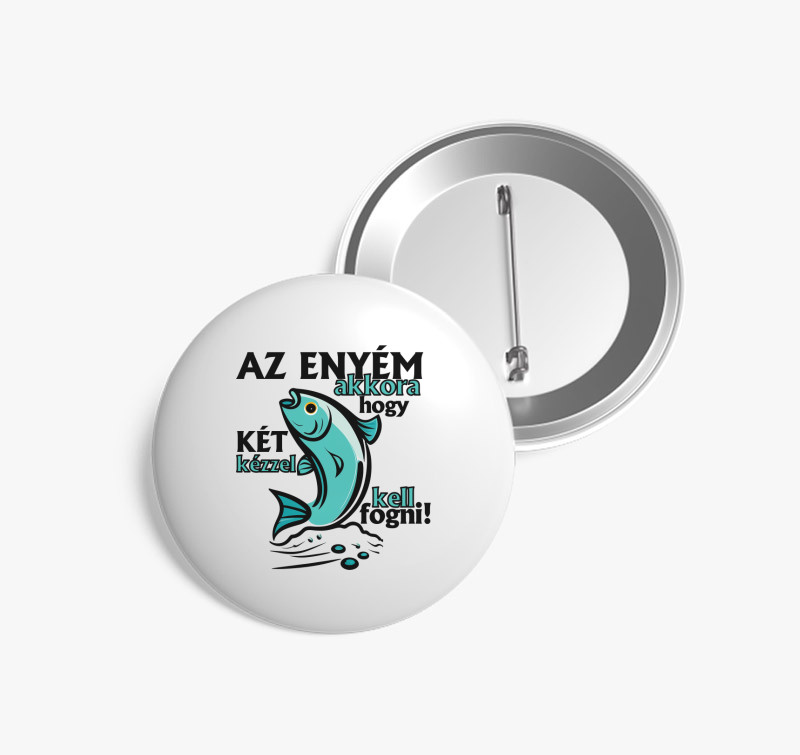 Az enyém akkora, hogy... kitűző — Fehér