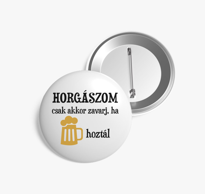 Horgászom csak akkor zavarj ha sört hoztál kitűző — Fehér