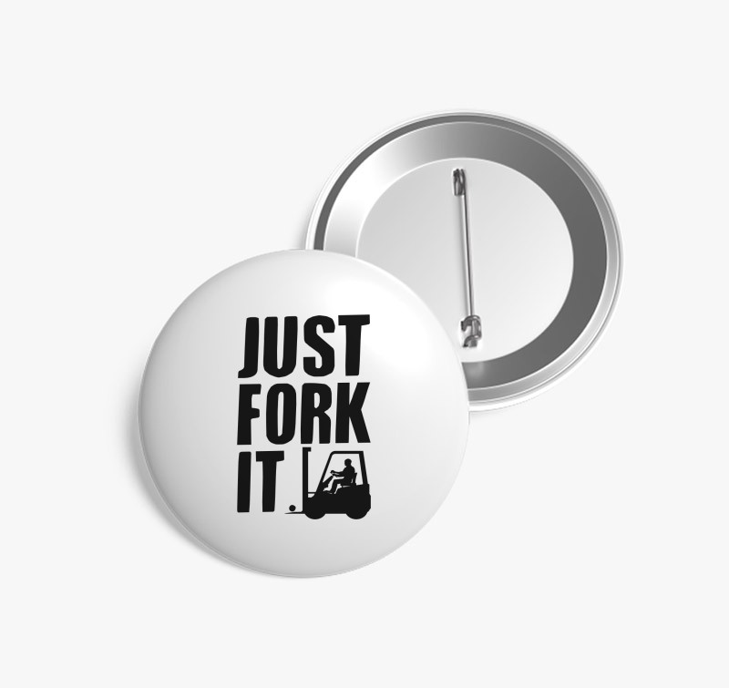 JUST FORK IT - Targoncás kitűző — Fehér