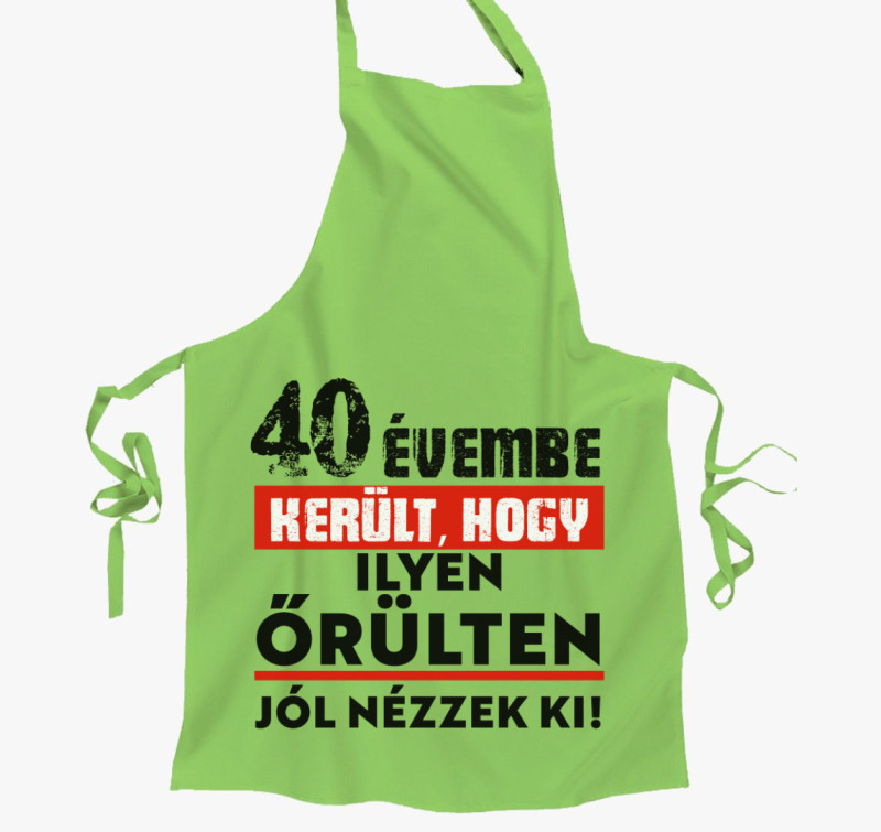 Beírható évszámmal évembe került, hogy ilyen őrülten jól nézzek ki kötény — Lime