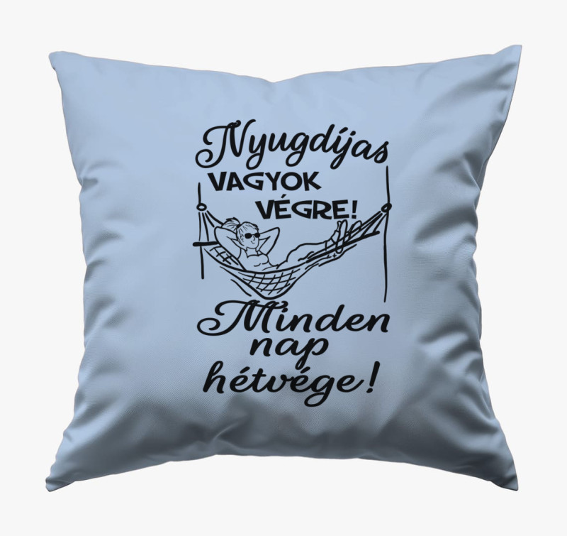 Nyugdíjas vagyok végre! Minden nap hétvége! női párna — Kék