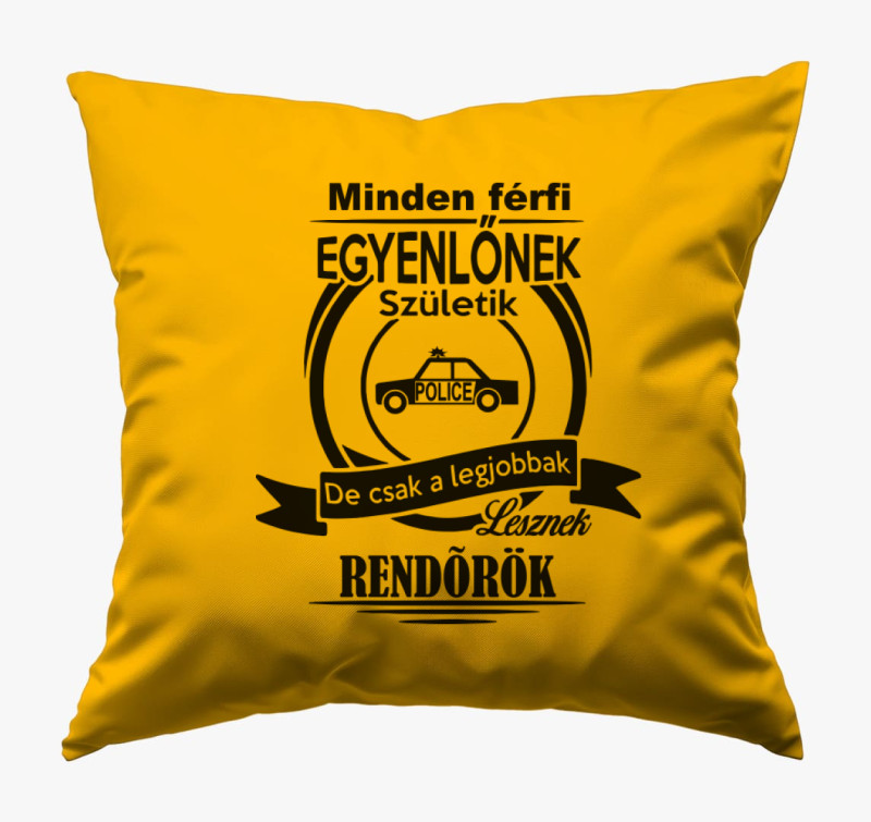 Minden férfi egyenlőnek születik, de csak a legjobbak lesznek rendőrök párna — Napsárga