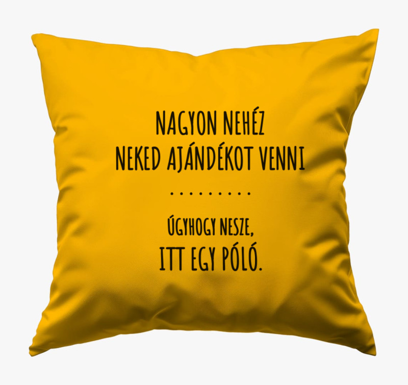 Nehéz neked ajándékot venni nesze itt egy párna vicces párna — Napsárga