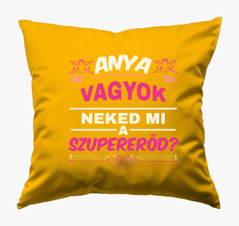 Anya vagyok neked mi a szupererőd anya párna — Napsárga