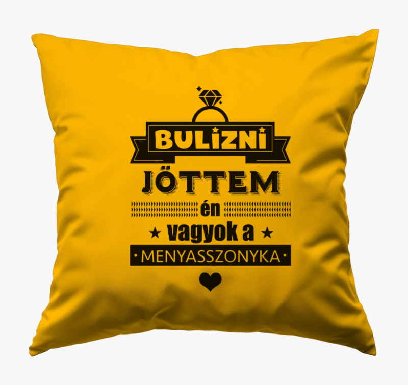 Bulizni jöttem - Menyasszonynak Lánybúcsús párna — Napsárga