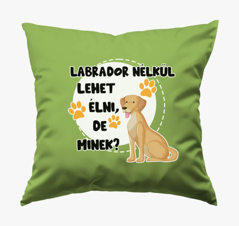 Labrador nélkül lehet élni, de minek kutyás párna — Zöld