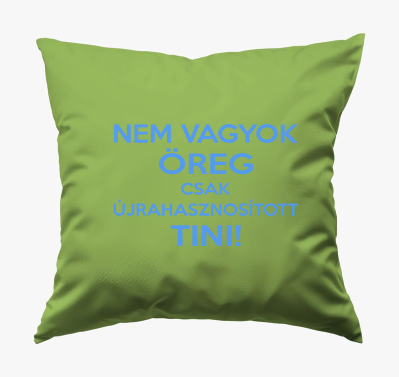 Nem vagyok öreg csak újrahasznosított tini párna — Zöld