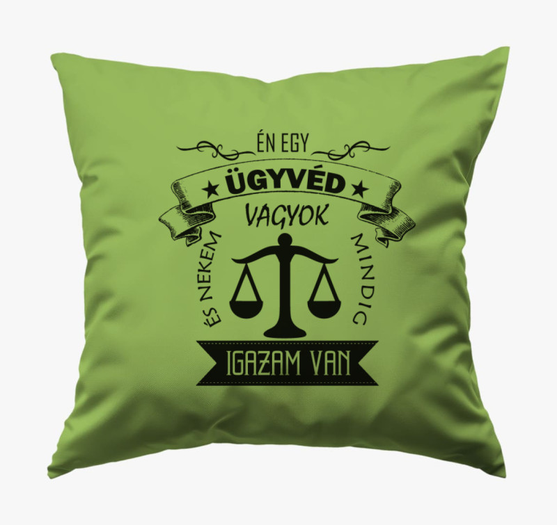 Ügyvéd párna - Mindig igazam van! :) — Zöld