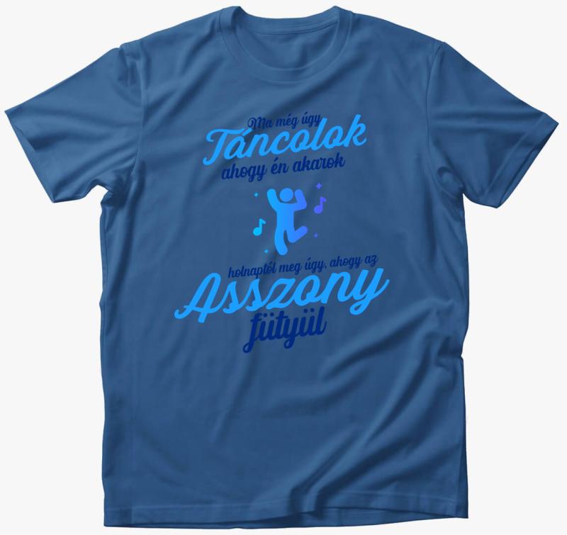 Ma még úgy táncolok ahogy én akarok póló — Azúrkék