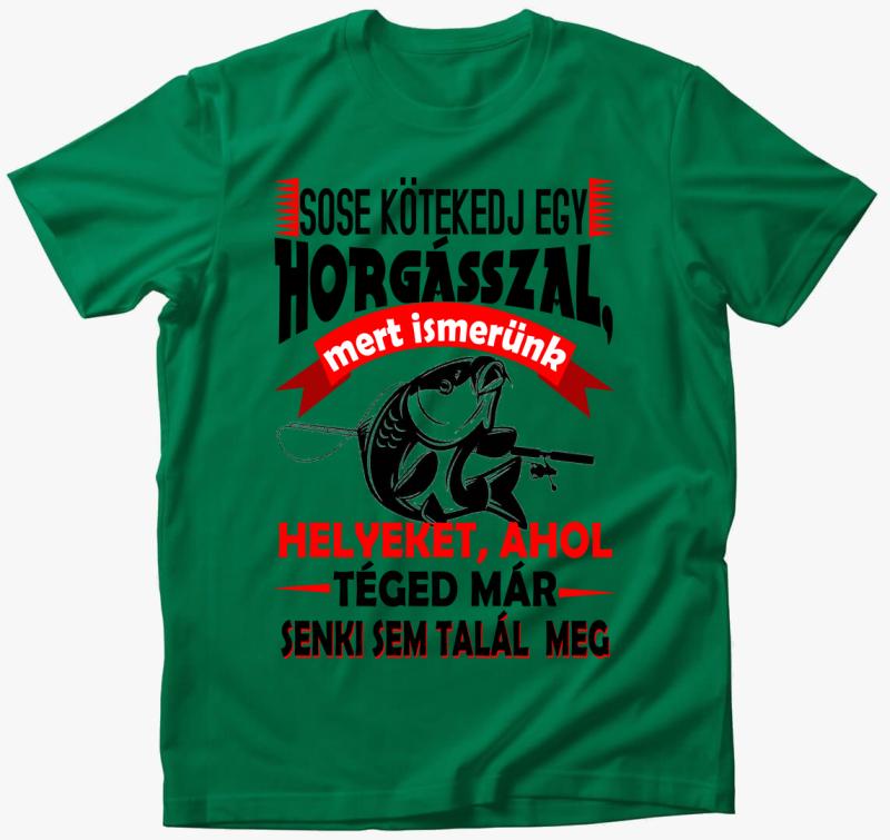 Ne kötekedj egy horgásszal póló — Fűzöld