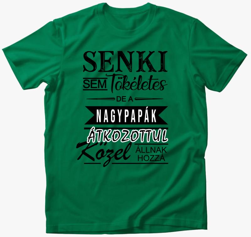 Senki sem tökéletes, NAGYPAPÁS póló — Fűzöld