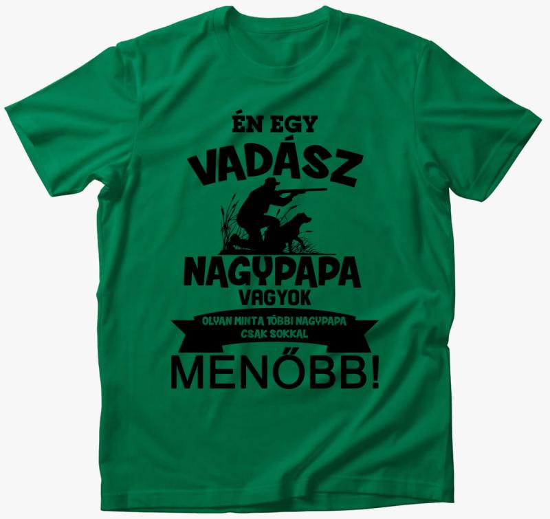 Én egy vadász nagypapa vagyok, olyan mint a többi nagypapa csak sokkal menőbb póló — Fűzöld