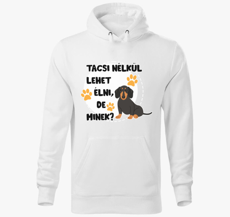 Tacsi nélkül lehet élni, de minek kutyás kapucnis pulóver — Fehér
