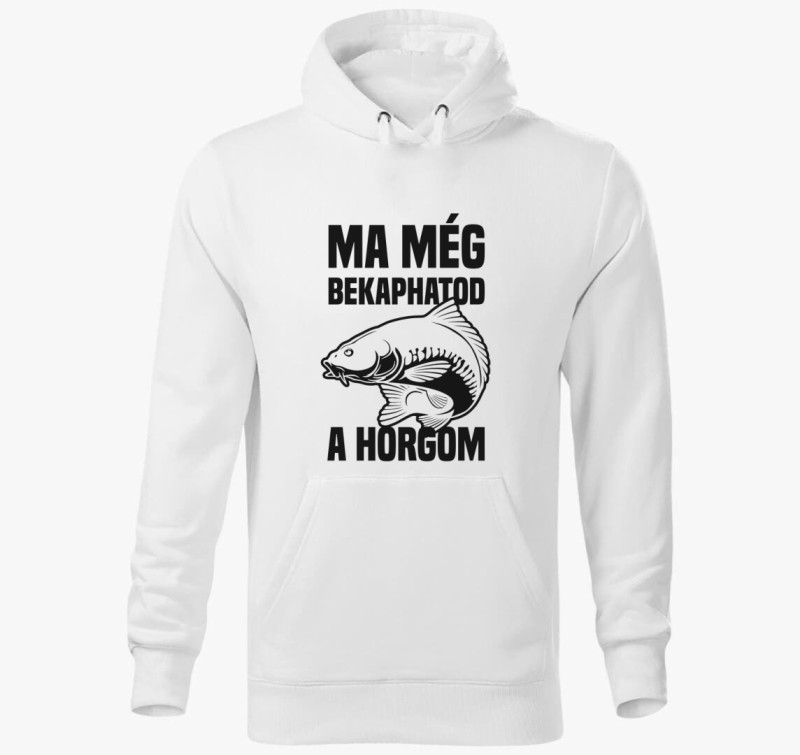 Ma még bekaphatod a horgom kapucnis pulóver — Fehér