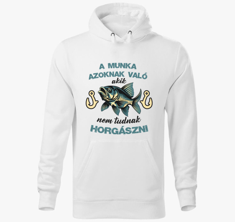 A munka azoknak való... kapucnis pulóver — Fehér