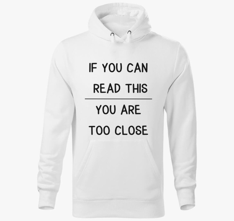 If you can read this you are too close kapucnis pulóver — Fehér