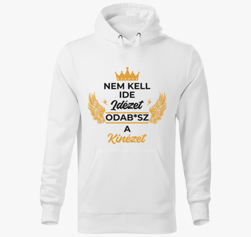 Nem kell ide idézet odab*sz a kinézet kapucnis pulóver — Fehér