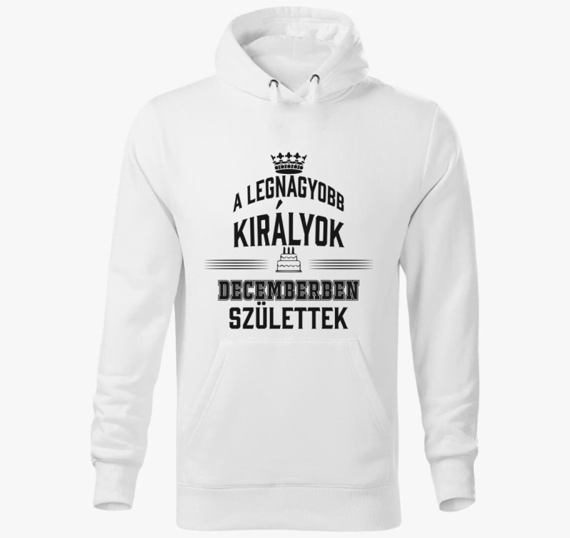 A legnagyobb királyok decemberben születtek kapucnis pulóver — Fehér