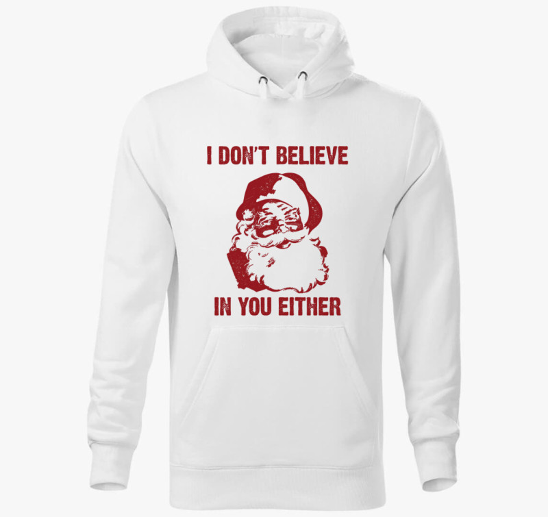 I don't believe in you either kapucnis pulóver — Fehér