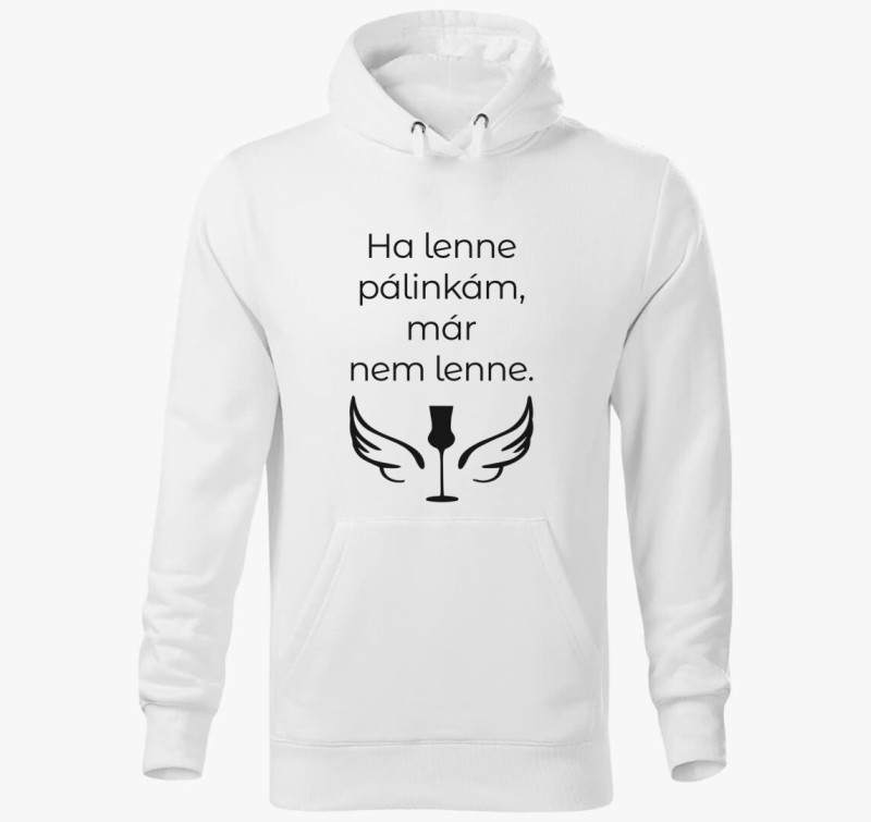 Ha lenne pálinkám kapucnis pulóver — Fehér