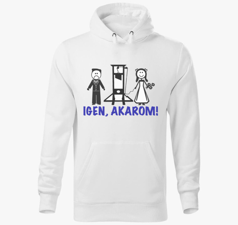 Igen, akarom kapucnis pulóver (női/férfi változatban!) — Fehér