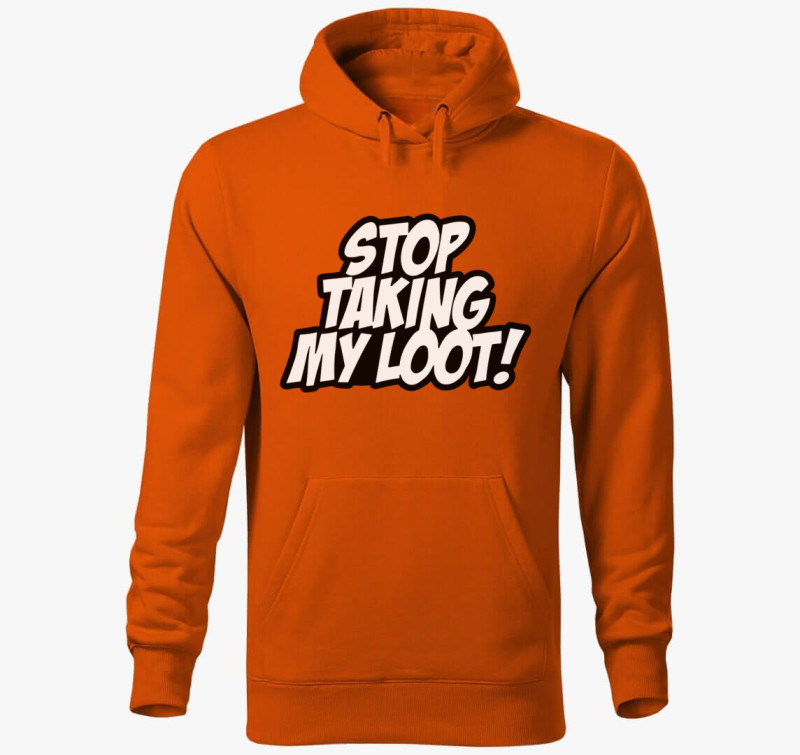 Stop taking my loot kapucnis pulóver — Narancssárga