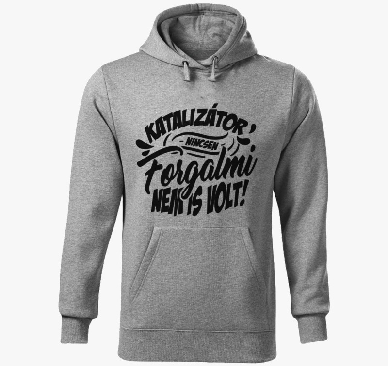 Katalizátor nincsen forgalmi nem is volt kapucnis pulóver — Sötétszürke