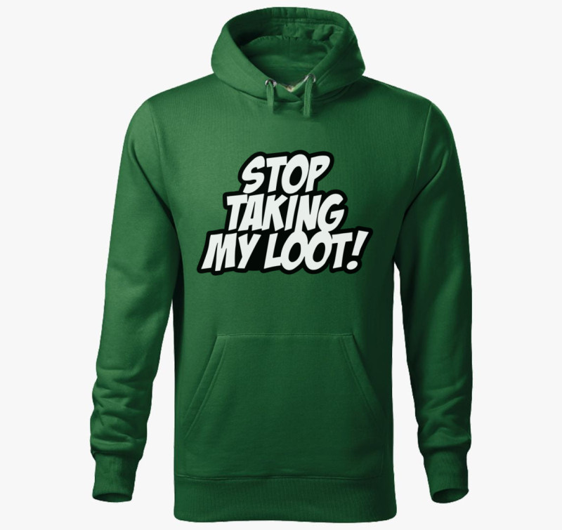 Stop taking my loot kapucnis pulóver — Üvegzöld
