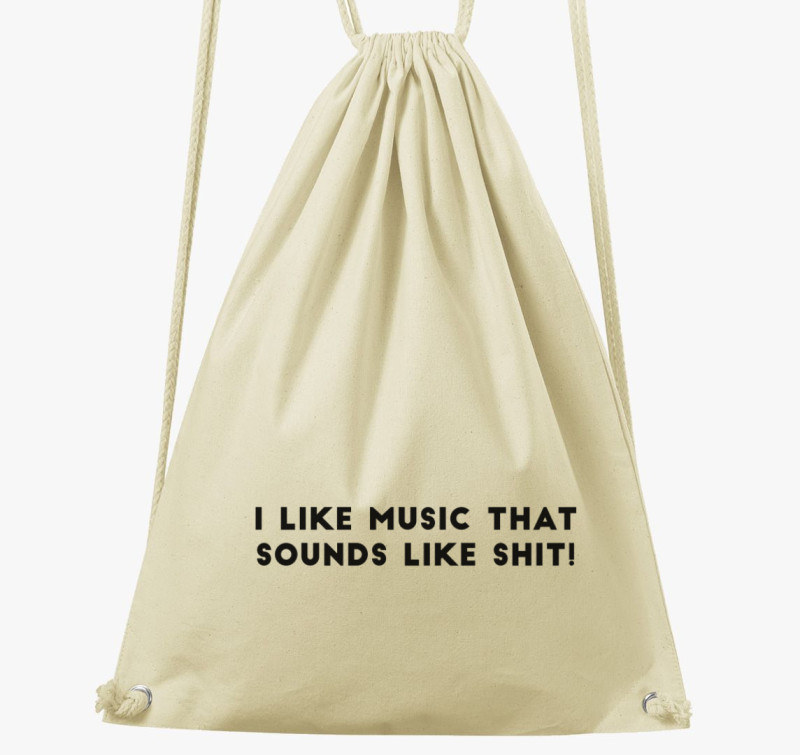 I like music, that like sounds like sh*t! tornazsák — Natúr