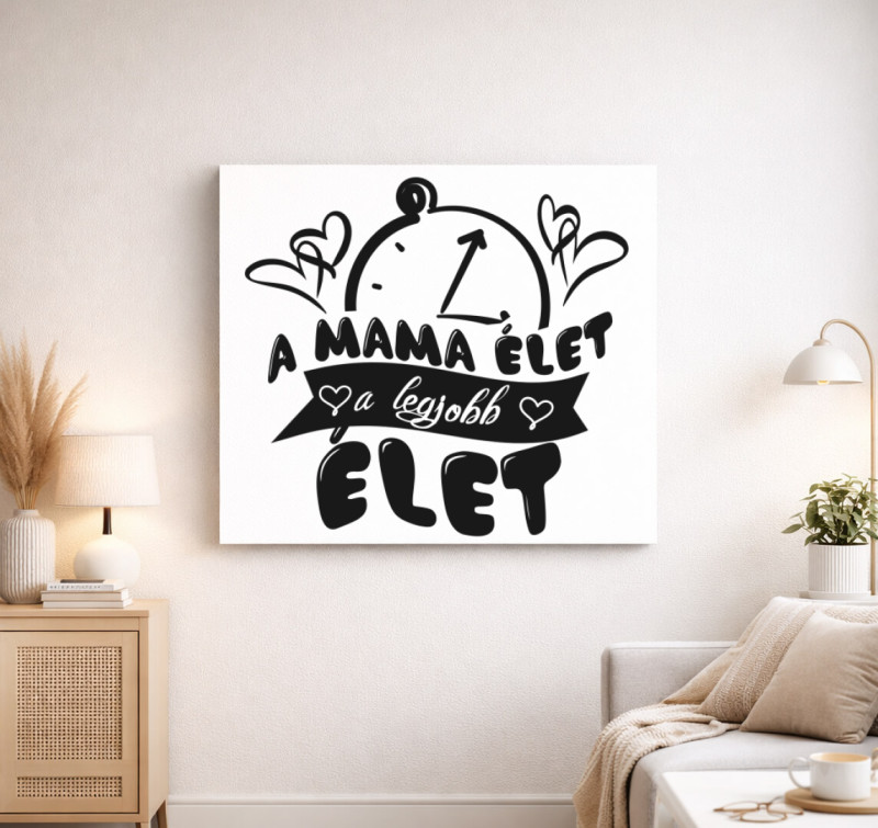 A mama élet a legjobb élet vászonkép — Fehér